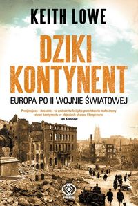 Lowe Keith - Dziki kontynent. Europa po II wojnie światowej