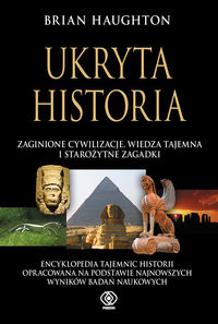 Haughton Brian - Ukryta historia. Zaginione cywilizacje, wiedza tajemna i starożytne zagadki