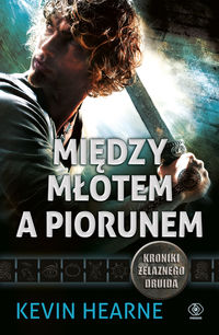 Hearne Kevin - Między młotem a piorunem