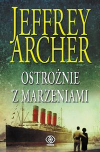 Archer Jeffrey - Ostrożnie z marzeniami