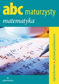 Mizerski Witold - ABC Maturzysty Matematyka Repetytorium Poziom podstawowy