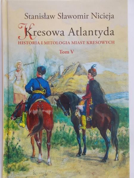 Nicieja Stanisław Sławomir - Kresowa Atlantyda t.V