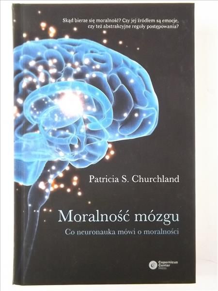 Churchland Patricia - Moralność mózgu. Co neuronauka mówi o moralności