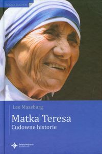 Maasburg Leo - Matka Teresa. Cudowne historie.