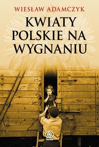 Adamczyk Wiesław - Kwiaty polskie na wygnaniu