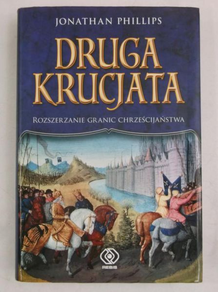 Phillips Jonathan - Druga krucjata. Rozszerzanie granic chrześcijaństwa