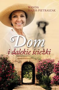 Majer-Pietraszak Wanda - Dom i dalekie ścieżki