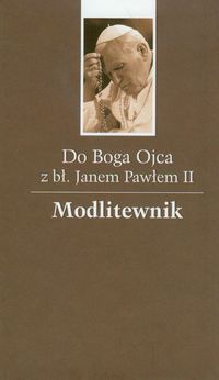 Do Boga Ojca z błogosławionym Janem Pawłem II Modlitewnik, Nowa