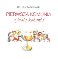 Twardowski Jan - Pierwsza Komunia z Białą Kokardą
