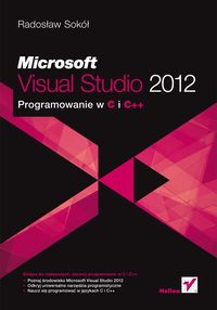 Sokół Radosław - Microsoft Visual Studio 2012. Programowanie w C i C++