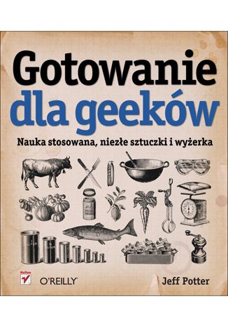 Potter Jeff - Gotowanie dla geeków. Nauka stosowana, niezłe sztuczki i wyżerka