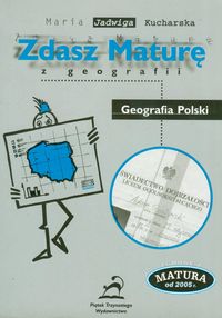 Kucharska Maria Jadwiga - Zdasz maturę z geografii : Geografia Polski