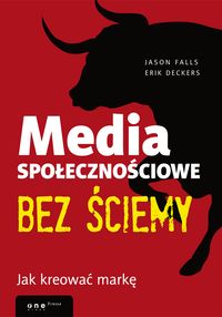 Erik Deckers - Media społecznościowe bez ściemy. Jak kreować markę