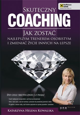 Kowalska Katarzyna Helena - Skuteczny coaching jak zostać najlepszym trenerem osobistym i zmieniać życie innych na lepsze