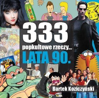 Koziczyński Bartek - 333 popkulturowe rzeczy...lata 90.