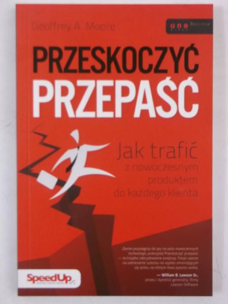 Geoffrey A. Moore - Przeskoczyć przepaść Jak trafić z nowoczesnym produktem do każdego klienta,