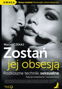 Czekaj Maciej - Zostań jej obsesją: Rozkoszne techniki seksualne