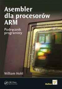 William Hohl - Asembler dla procesorów ARM. Podręcznik programisty