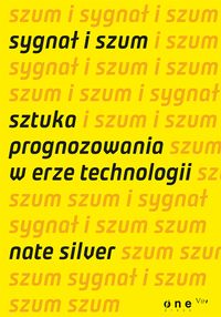 Nate Silver - Sygnał i szum. Sztuka prognozowania w erze technologii