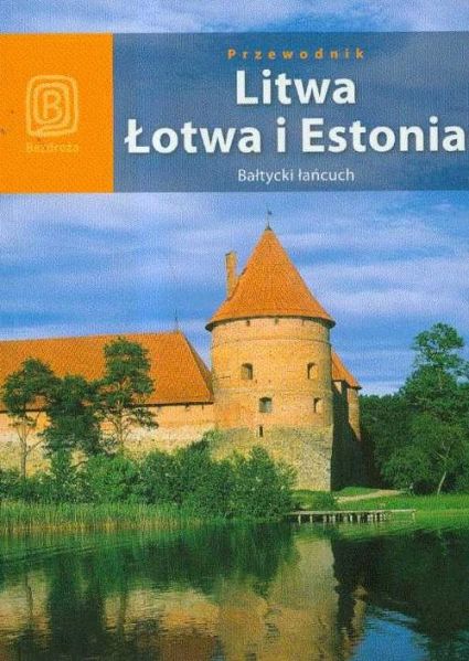 Apanasewicz Agnieszka - Litwa Łotwa i Estonia Bałtycki łańcuch Przewodnik