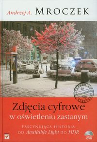 Mroczek Andrzej A. - Zdjęcia cyfrowe w oświetleniu zastanym.