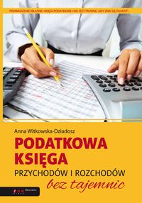 Witkowska-Dziadosz Anna - Podatkowa księga przychodów i rozchodów bez tajemnic
