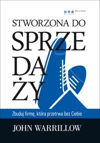 Warrillow J. - Stworzona do sprzedaży Zbuduj firmę która przetrwa bez Ciebie