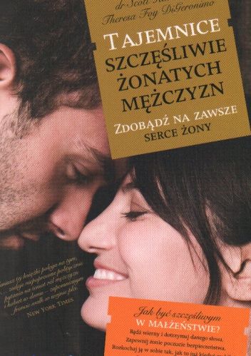 Scott Haltzman - Tajemnice szczęśliwie żonatych mężczyzn. Zdobądź na zawsze serce żony