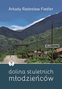 Fiedler Arkady Radosław - Dolina stuletnich młodzieńców