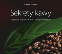Rusnarczyk Marcin  - Sekrety kawyPoradnik dla amatorów i profesjonalistów