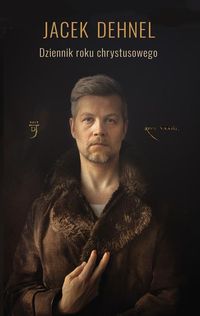 Dehnel Jacek - Dziennik roku chrystusowego