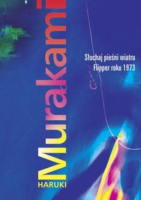 Haruki Murakami  Słuchaj pieśni wiatru / Flipper roku 1973