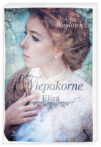 Wojdowicz Agnieszka - Niepokorne Eliza