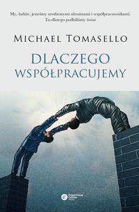 Tomasello Michael - Dlaczego współpracujemy