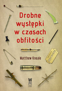 Kneale Matthew - Drobne występki w czasach obfitości