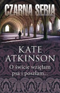 Atkinson Kate - O świcie wzięłam psa i poszłam...