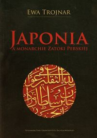 Trojnar Ewa - Japonia a monarchie Zatoki Perskiej