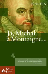 Hen Józef - Ja, Michał z Montaigne