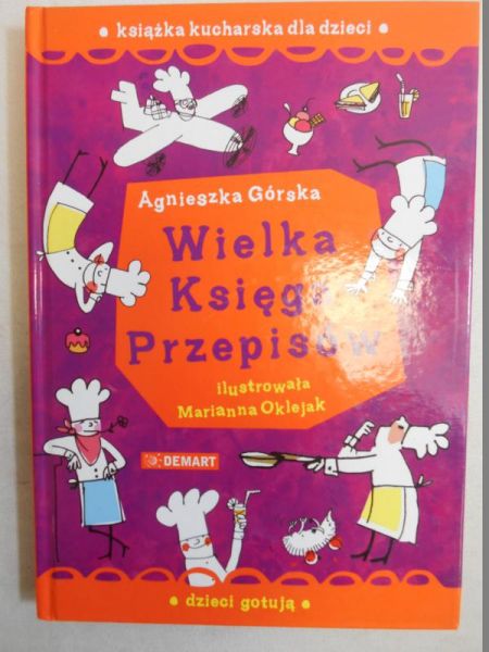 Górska Agnieszka - Dzieci gotują.Wielka Księga Przepisów