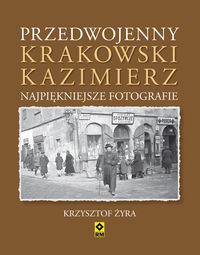 Żyra Krzysztof - Przedwojenny krakowski Kazimierz