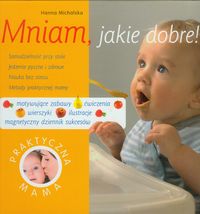 Michalska Hanna - Mniam jakie dobre: Praktyczna mama
