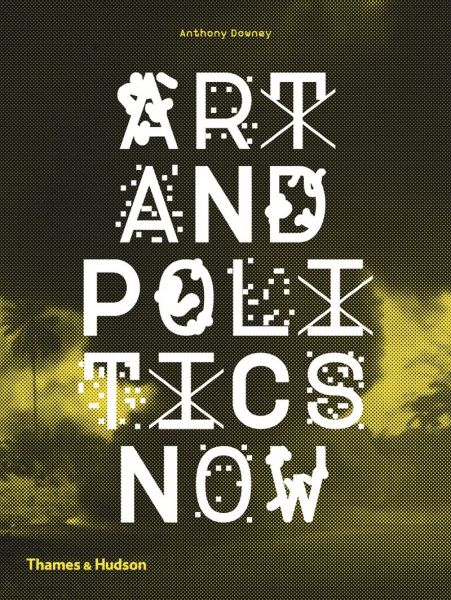 Downey Anthony - Art and politics now