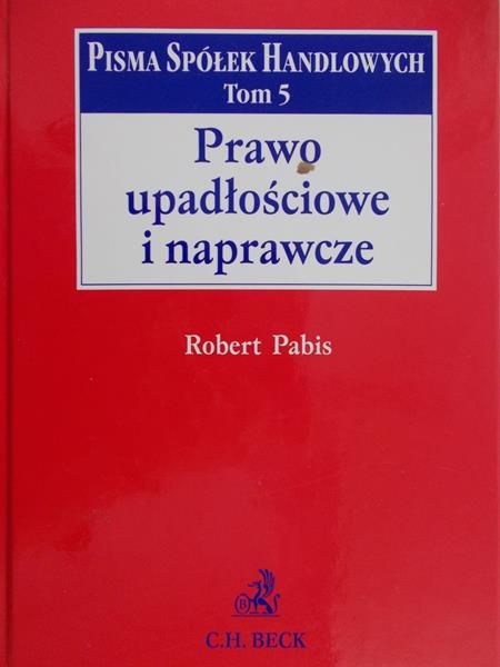Pabis Robert - Prawo upadłościowe i naprawcze. Pisma spółek handlowych t. 5