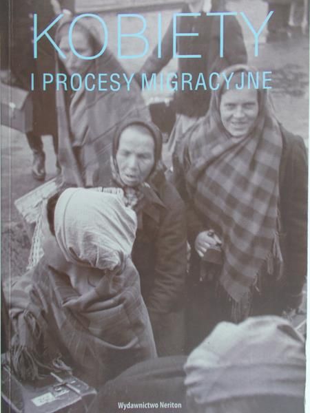 Chlebowska Agnieszka (red.) - Kobiety i procesy migracyjne