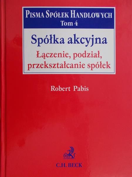 Pabis Robert - Spółka akcyjna: łączenie, podział, przekształcanie spółek