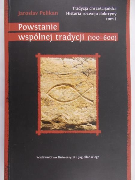 Pelikan Jaroslav - Tradycja chrześcijańska Historia rozwoju doktryny Tom I