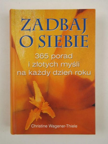 Wagener-Thiele Christine - Zadbaj o siebie. 365 porad i złotych myśli na każdy dzień roku