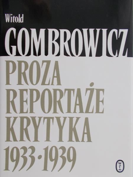 Gombrowicz Witold - Proza, reportaże, krytyka 1933-1939