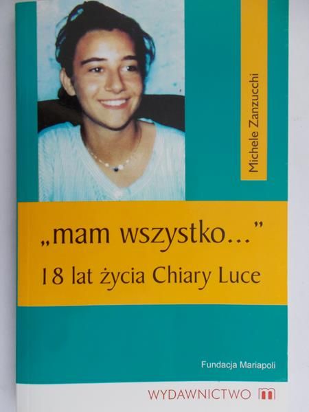 Zanzucchi Michele - ,,Mam wszystko", 18 lat życia Chiary Luce