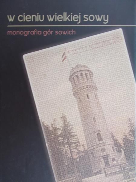 Przerwa Tomasz (red) - W cieniu wielkiej sowy, monografia gór sowich